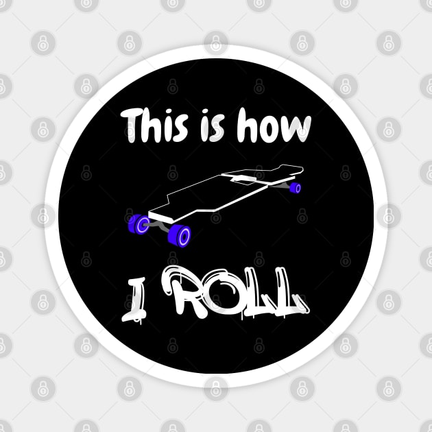 Skateboard This Is How I Roll Kids Skate Accessories Magnet by Primo Style